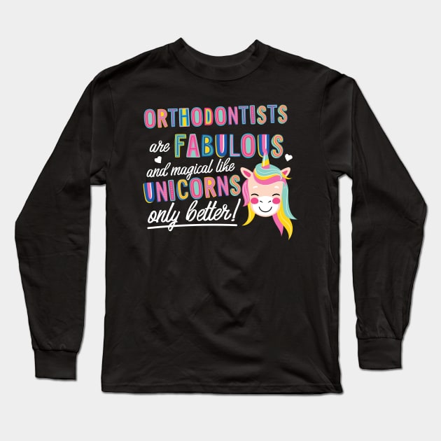 Orthodontists are like Unicorns Gift Idea Long Sleeve T-Shirt by BetterManufaktur